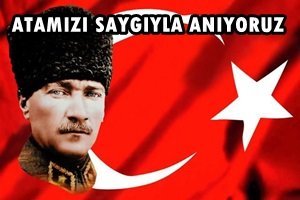 ATAMIZI 76.ÖLÜM YILDÖNÜMÜNDE SAYGIYLA ANIYORUZ