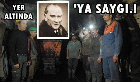 Madenciler ATA’yı Yer’in 500 Metre Altında Andı.! (Görüntülü)