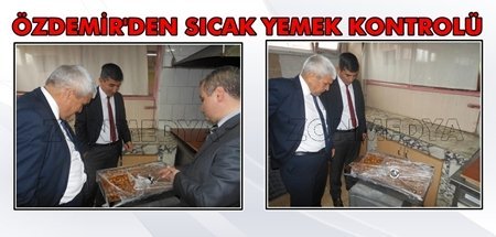 SICAK ÖĞLE YEMEĞİ’NE ÖZDEMİR’DEN KONTROL