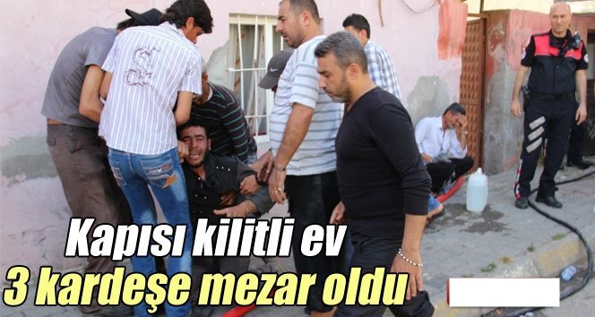 Kapısı Kilitli Ev 3 Kardeşe Mezar Oldu