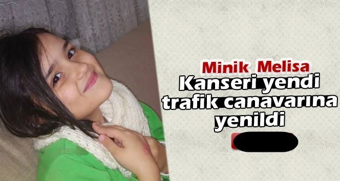 Kanseri yendi ama trafik canavarına yenildi