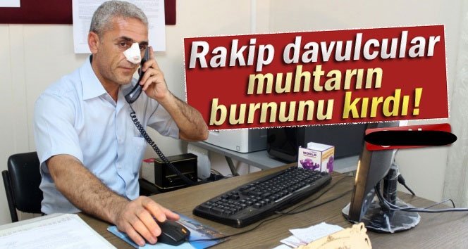 Rakip davulcular muhtarın burnunu kırdı