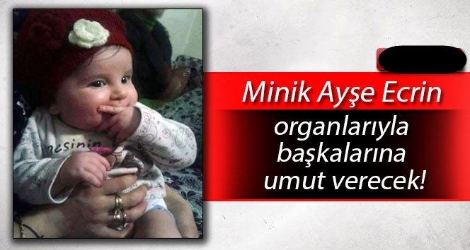 Minik Ayşe Ecrin’in organları başkalarına umut verecek