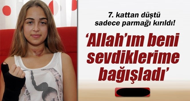 7. kattan düştü: Sadece parmağı kırıldı!
