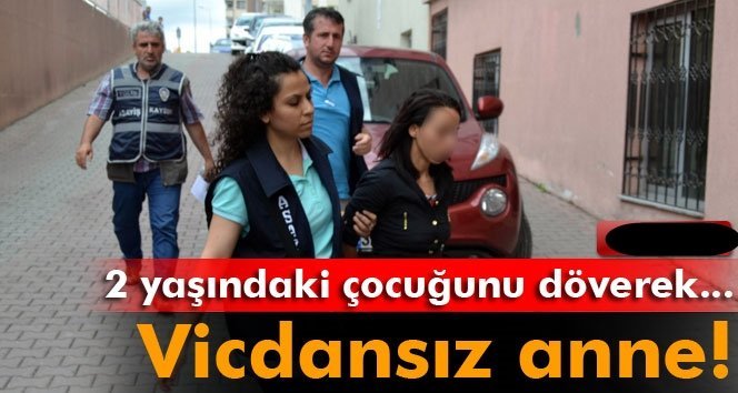 Çocuğunu döverek öldüren anne ve sevgilisi tutuklandı