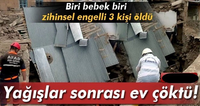Sabah kahvaltısında ev üzerlerine çöktü: 3 ölü 1 yaralı