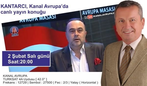 Başkan Kantarcı Kanal Avrupa Ekranlarında