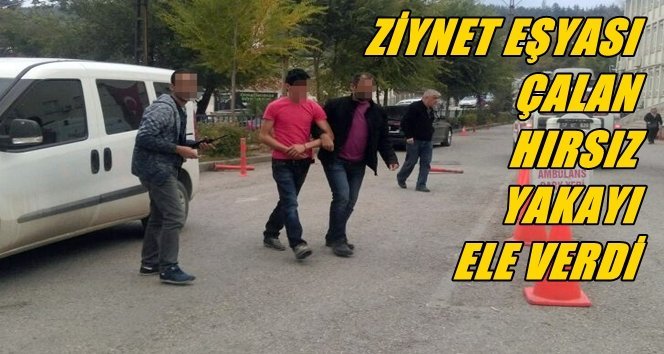Ziynet Eşyası Çalan Hırsız Yakalandı