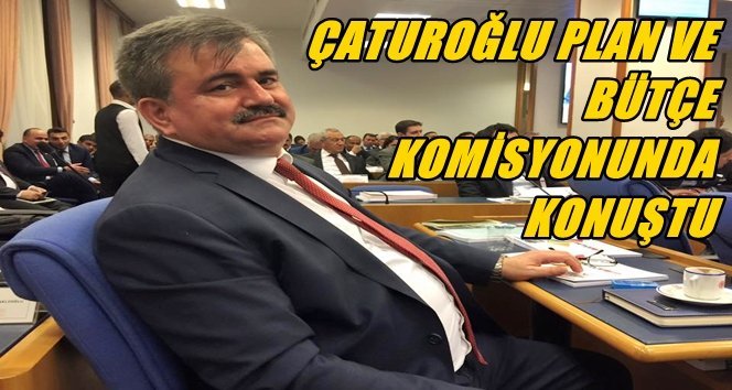Çaturoğlu Bütçe Görüşmelerinde Zonguldak’ı Konuştu