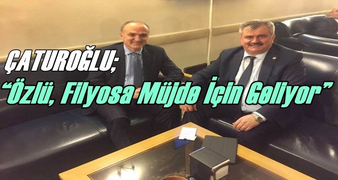Çaturoğlu; “Bakanımız Filyos Programına Katılacak”