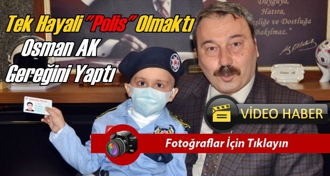 Lösemili minik Ziya’nın polislik hayali gerçek oldu
