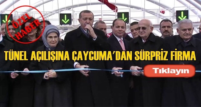 Çaycuma’dan Avrasya Tüneli açılışına sürpriz firma