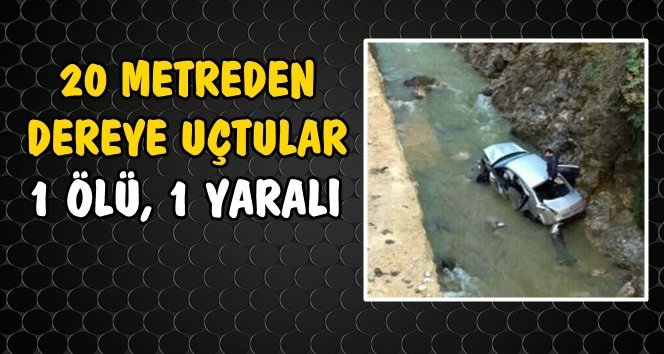 Acı Haber; Otomobil Dereye Uçtu.!
