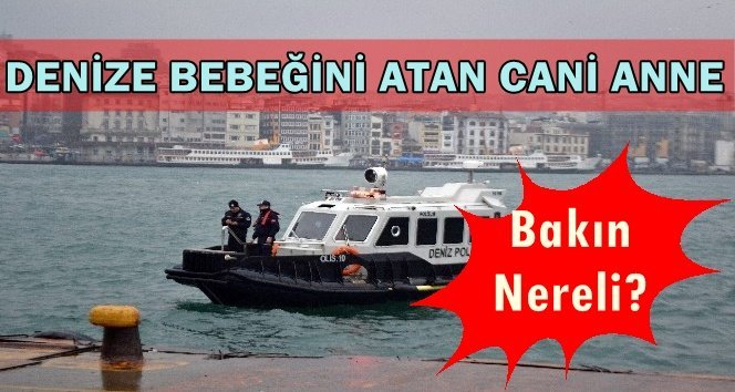 40 günlük bebeğini denize atan acımasız anne…