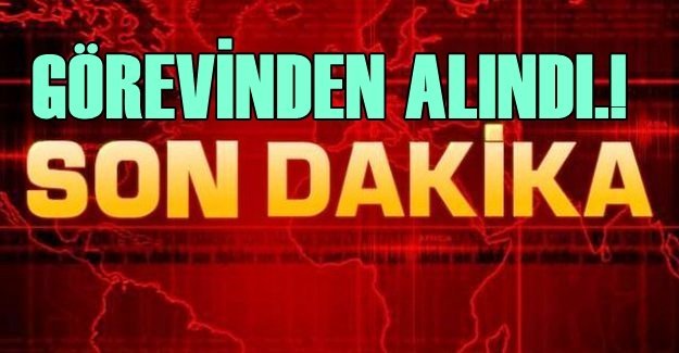 Genel Müdür Yardımcısı görevinden alındı