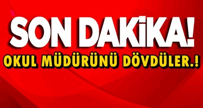 Okul Müdürü saldırıya uğradı.!