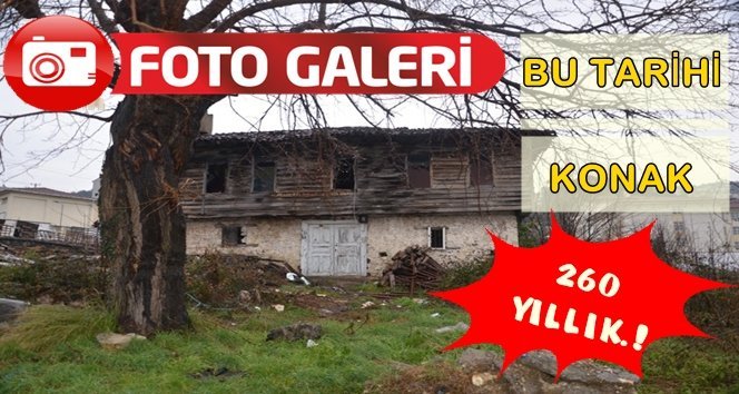 260 yıllık tarihi konak ayakta kalmaya çalışıyor