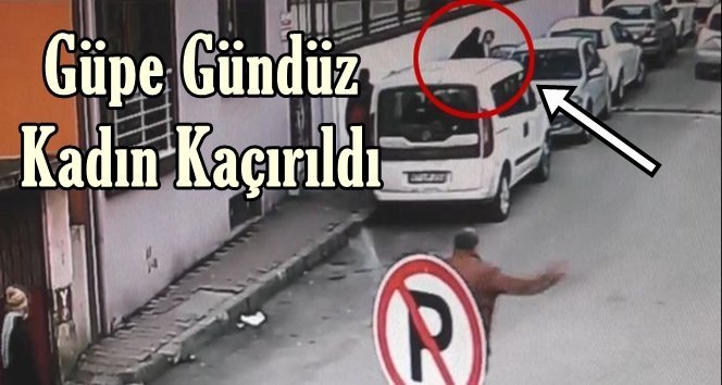 Kaçırılma anı saniye saniye güvenlik kamerasında