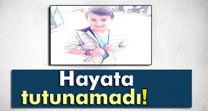 14 yaşındaki genç hayata iki gün tutunabildi