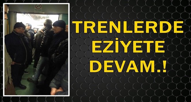 Yeni seferler başlayınca, eziyette başladı.!