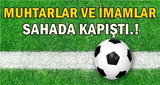 İmamlar ve muhtarlar sahada…