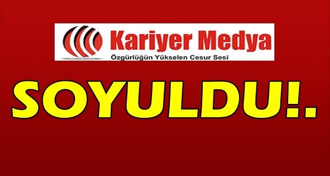 Kariyer Medya Grubu Tesisleri soyuldu