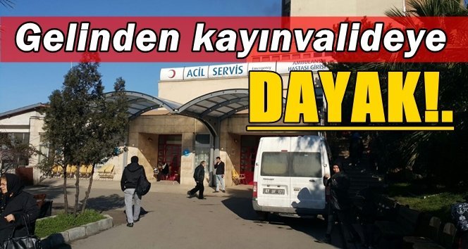 Gelin-kaynana kavgası hastanede bitti