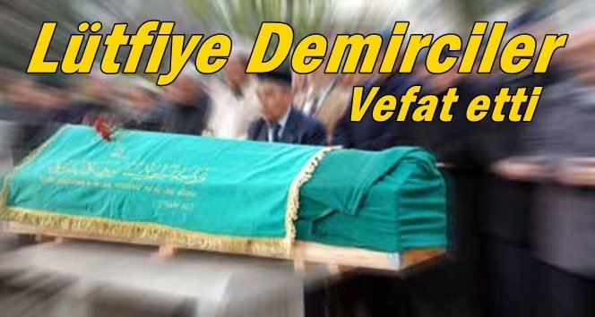 Türkali Köyü’nde Lütfiye Demirciler vefat etti