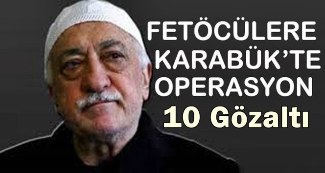 10 Emniyet mensubu gözaltına alındı