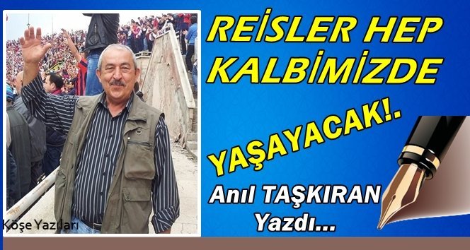 Reisler “Ümit Reis” Hep Kalbimizde Yaşayacak…