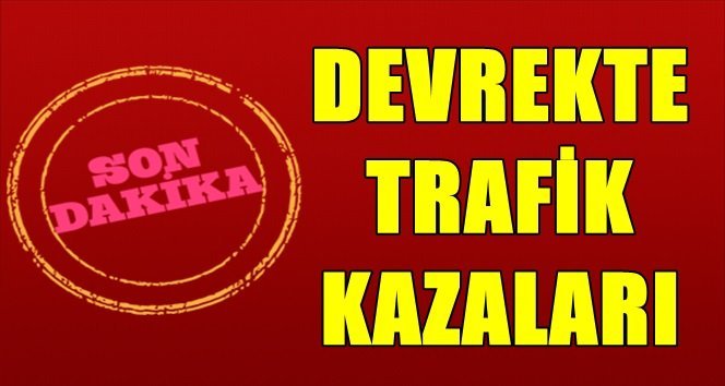 Devrekte yaralamalı trafik kazaları