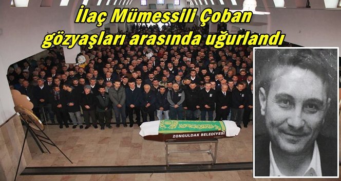 İlaç mümessili Zonguldak’ta toprağa verildi…