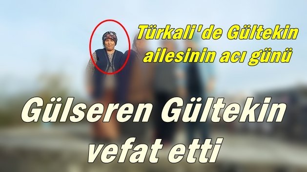 Türkali Köyü’nde Gülseren Gültekin hayatını kaybetti