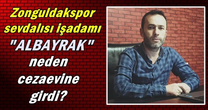 21 gün cezaevine giren Albayrak; verdi, veriştirdi!.