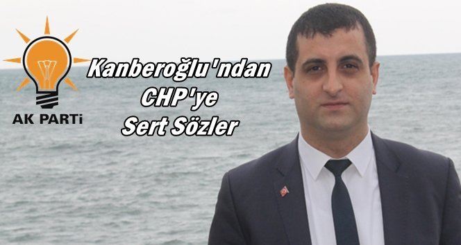 Kanberoğlu; “CHP millet iradesine saygısızlık yapmıştır”