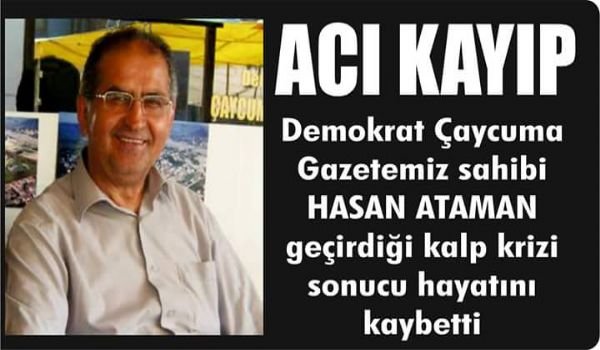 Değerli Meslektaşımız Gazeteci Hasan Ataman hayatını kaybetti