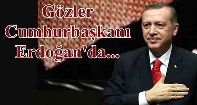 Gözler Cumhurbaşkanında…Yarın saat 15.00’de geliyor