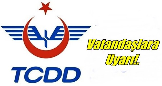 Dikkat!. TCDD’den uyarı geldi!..İşte detaylar…