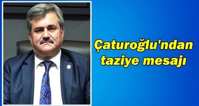 Çaturoğlu; “Ülkemizin ve Milletimizin Başı Sağolsun”