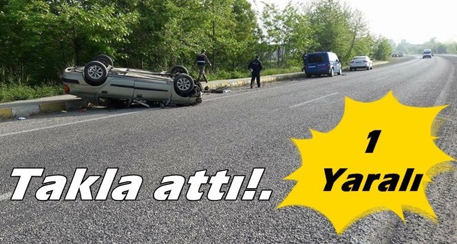 Düz yolda takla attı…