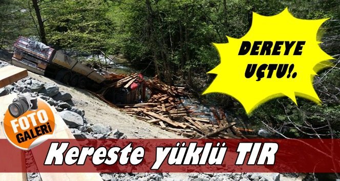 TIR uçtu; 1 Ağır yaralı