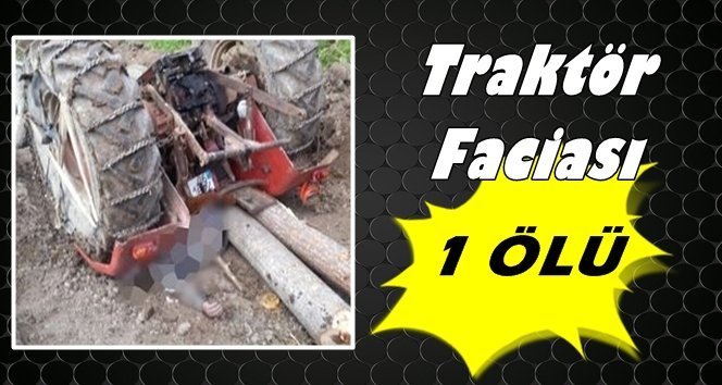 Traktör Devrildi: 1 Ölü