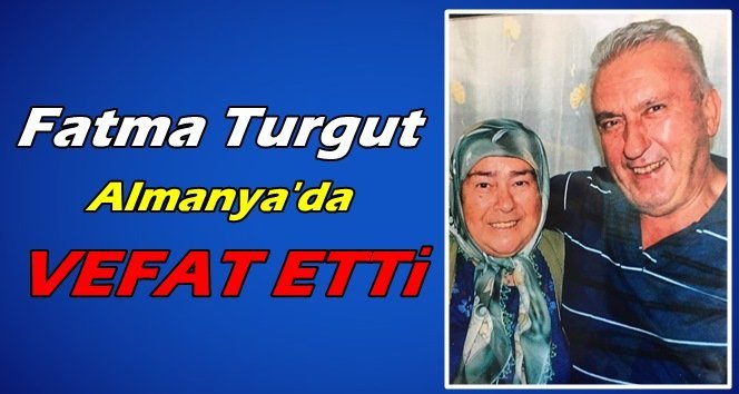 Türkali’de Fatma Turgut hayatını kaybetti