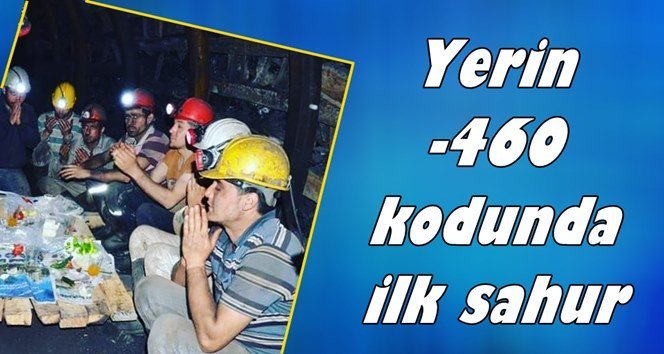 Madenciler yerin altında sahur yaptı…