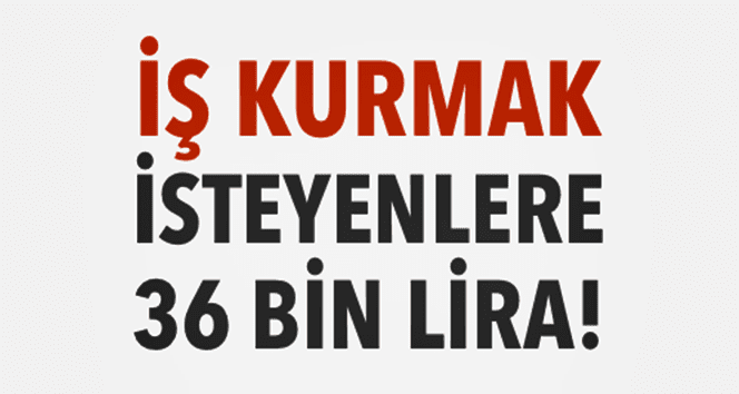 İş kurmak isteyenlere müjde…İşte detaylar..