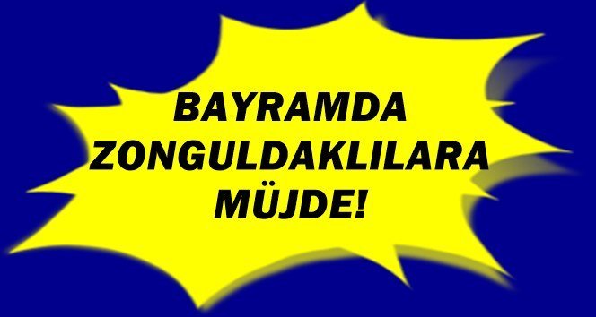 Zonguldak’a bayram hediyesi….