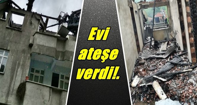 Kocasına kızdı, evi yaktı!.