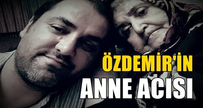 Gazeteci Mustafa Özdemir annesini kaybetti