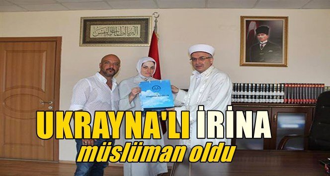 Ukrayna’dan geldi, Zonguldak’ta Müslüman oldu…