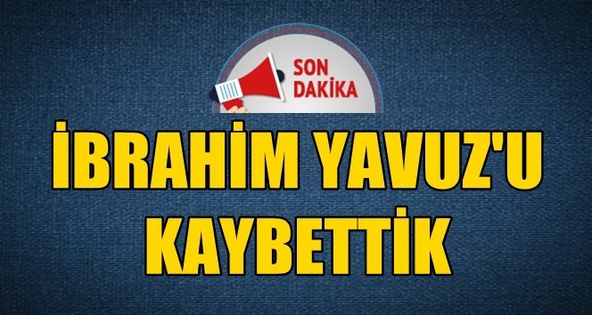 Türkali’de İbrahim Yavuz vefat etti